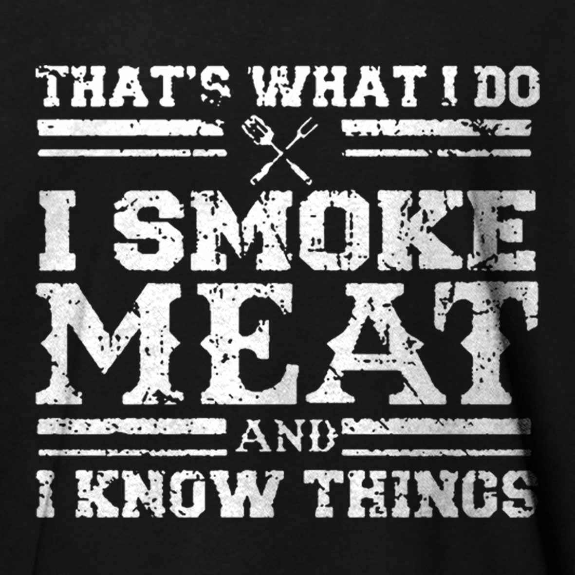 That's What I Do I Smoke Meat And I Know Things Funny Barbecue Cotton T-shirt 