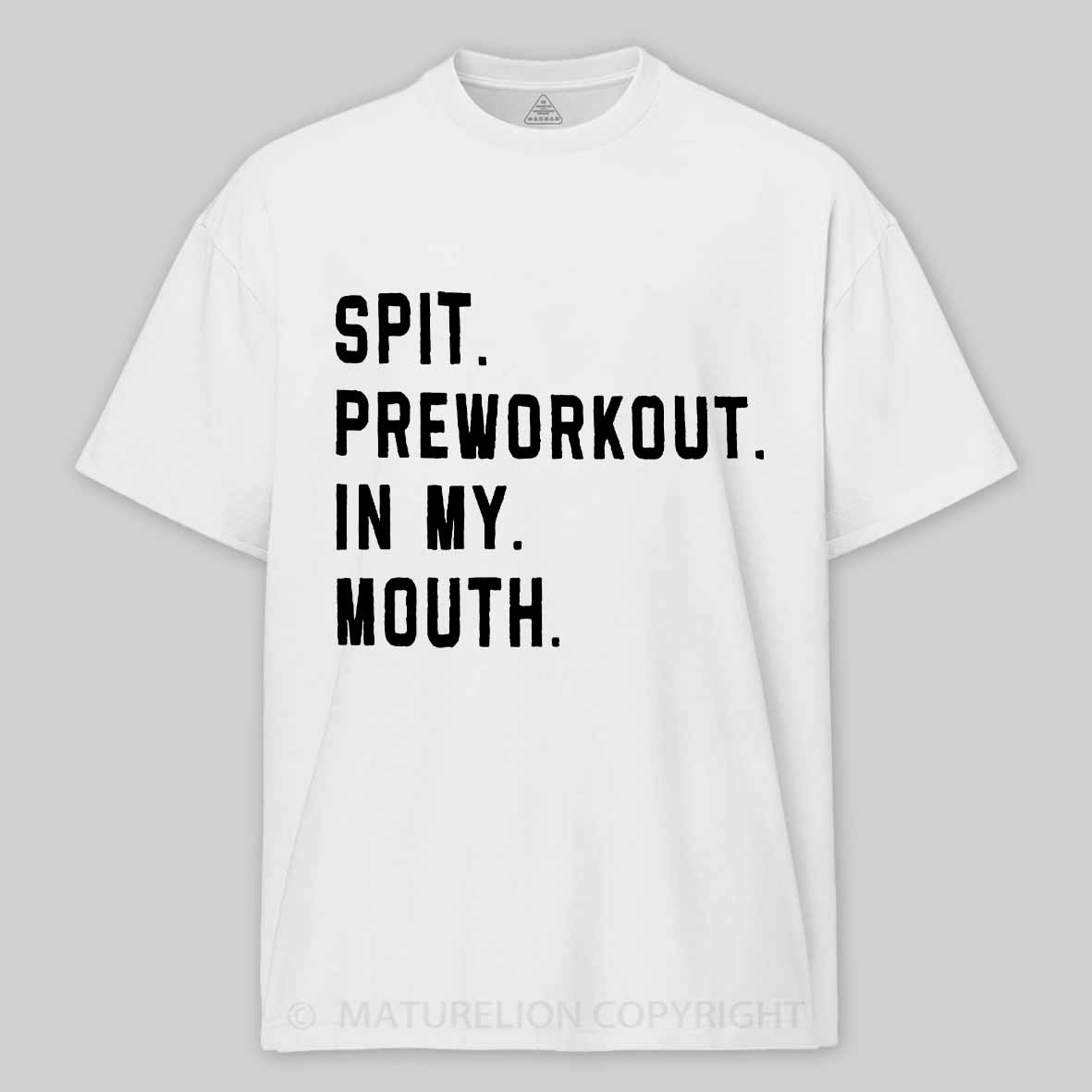 Maturelion Men's T-Shirt Spit Preworkout In My Mouth T-Shirt