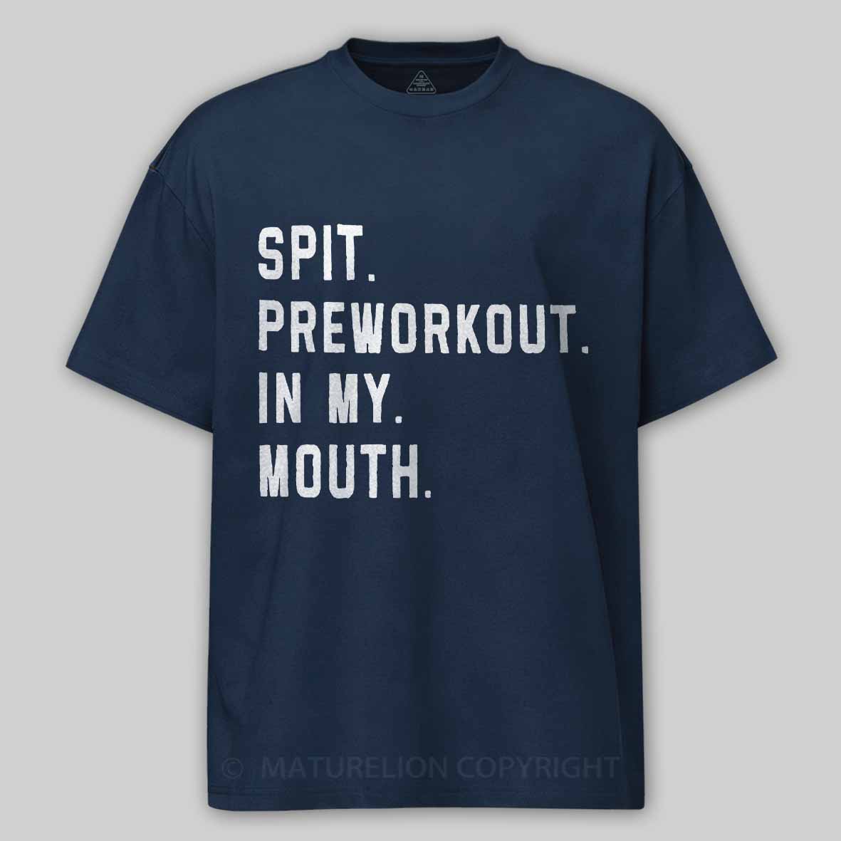 Maturelion Men's T-Shirt Spit Preworkout In My Mouth T-Shirt