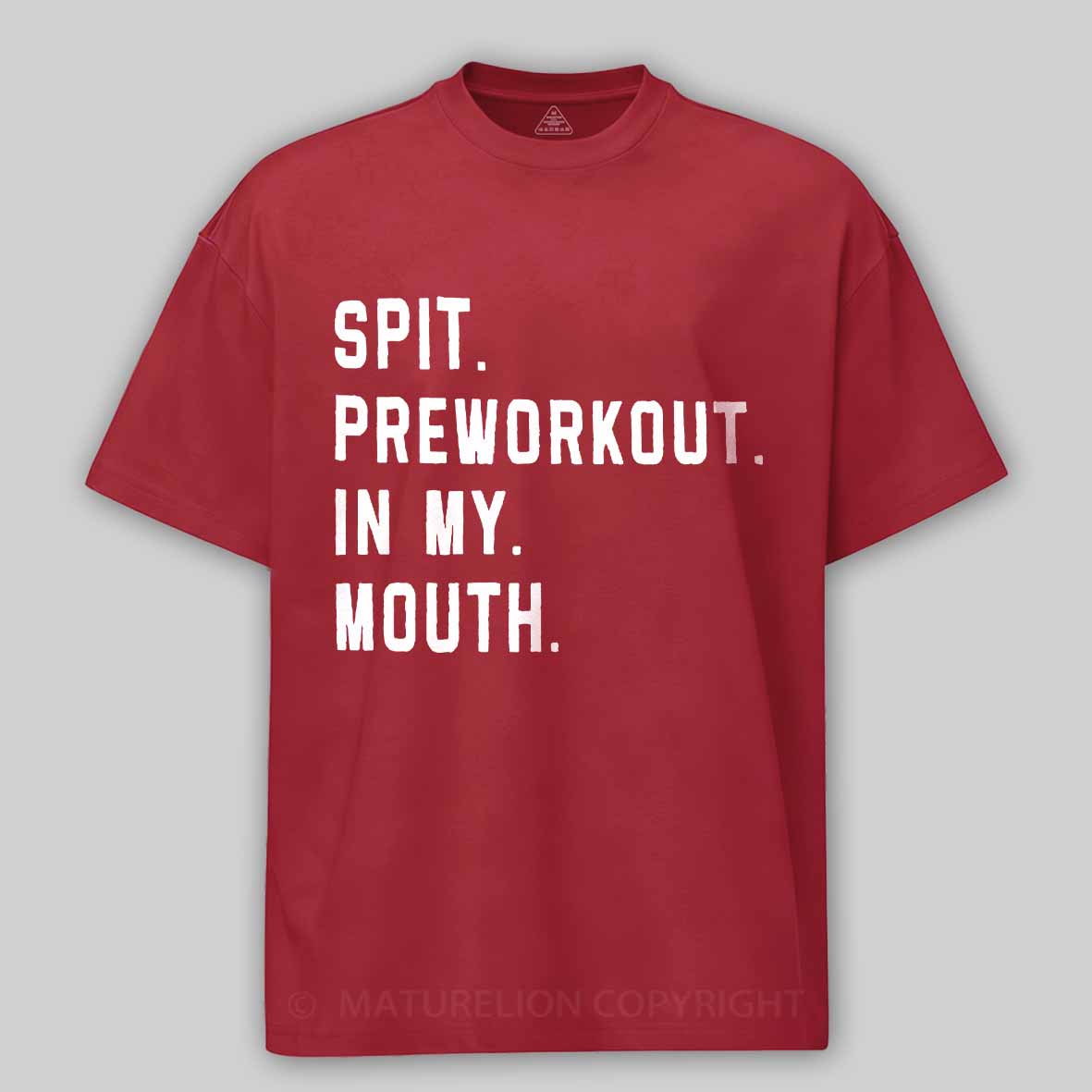 Maturelion Men's T-Shirt Spit Preworkout In My Mouth T-Shirt