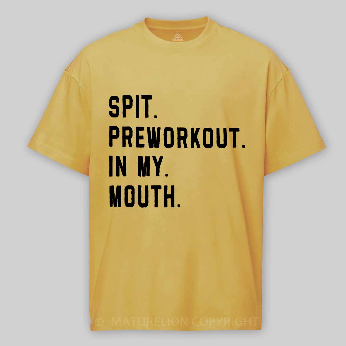 Maturelion Men's T-Shirt Spit Preworkout In My Mouth T-Shirt