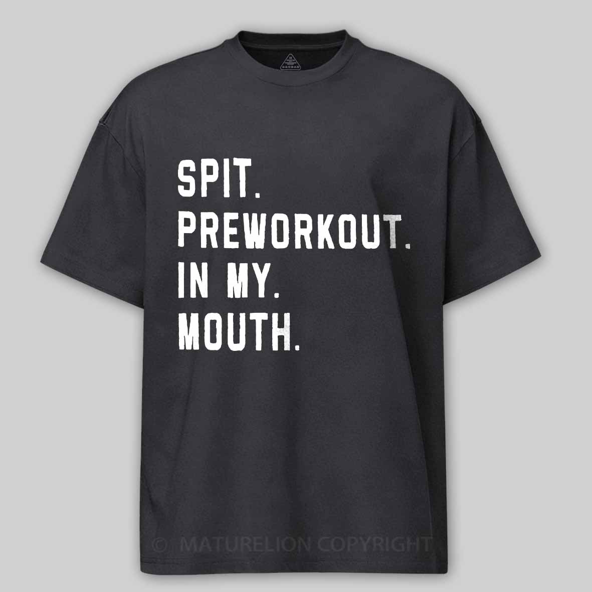 Maturelion Men's T-Shirt Spit Preworkout In My Mouth T-Shirt