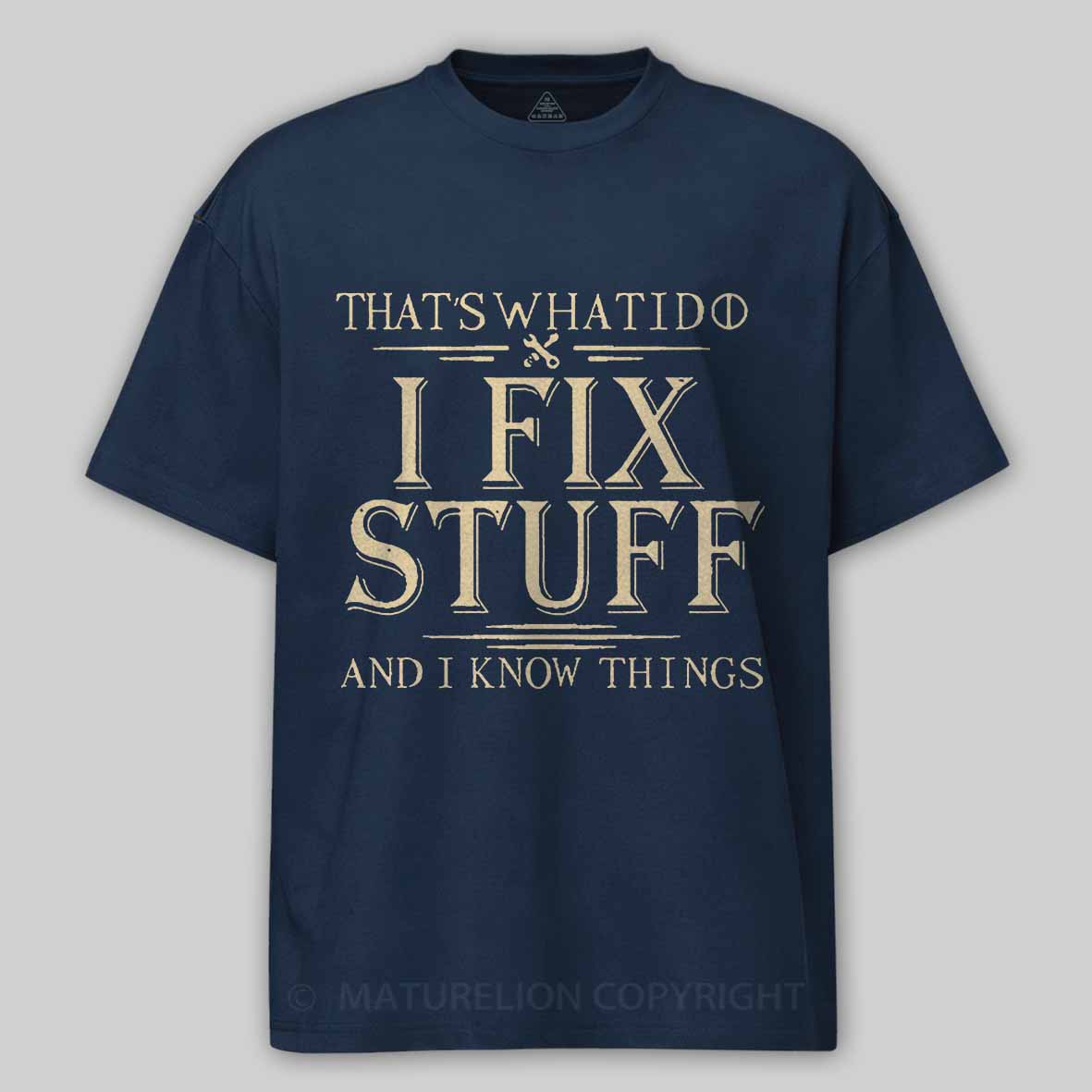Maturelion That's What I Do I Fix Stuff And I Know Things Unisex Cotton T-shirt -Maturelion