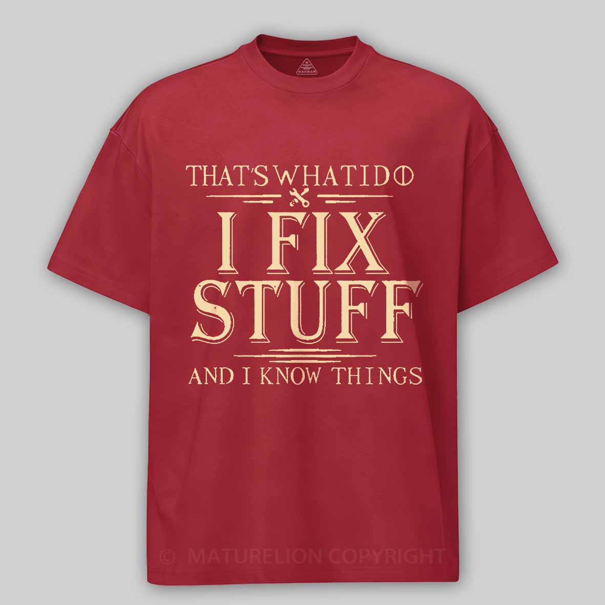 Maturelion That's What I Do I Fix Stuff And I Know Things Unisex Cotton T-shirt -Maturelion