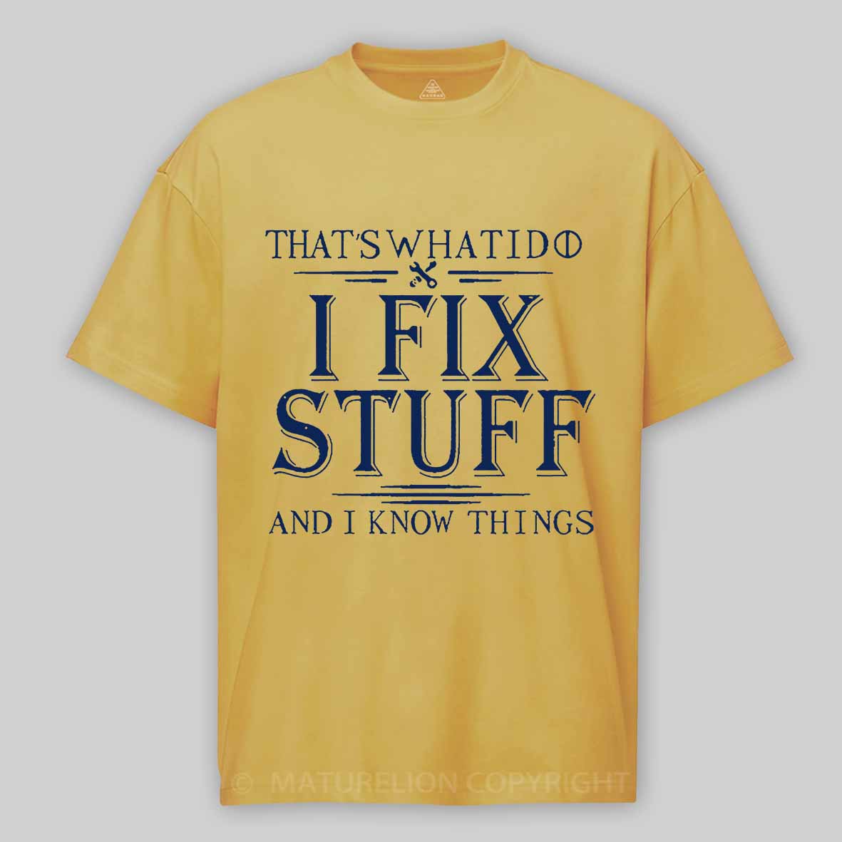 Maturelion That's What I Do I Fix Stuff And I Know Things Unisex Cotton T-shirt -Maturelion
