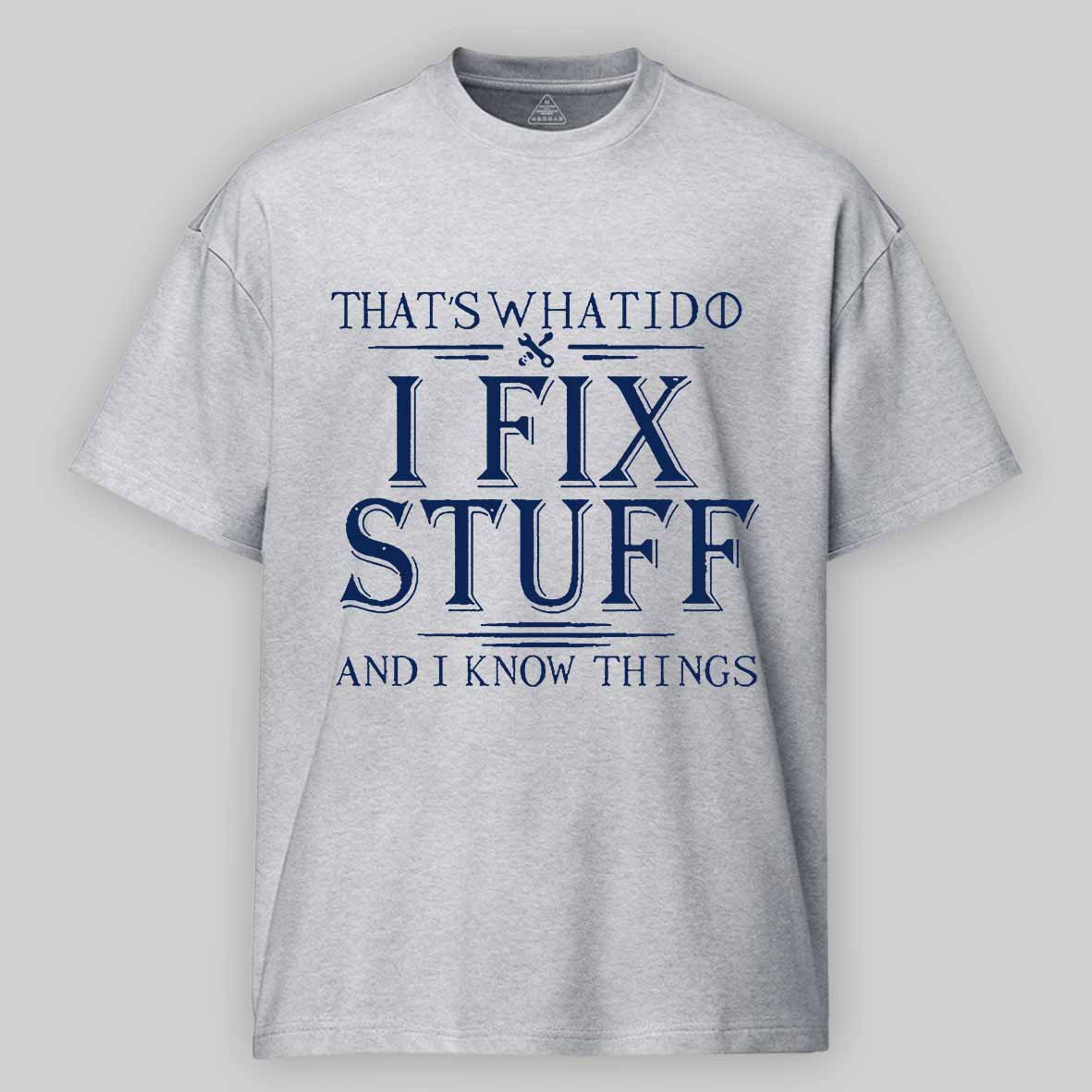 Maturelion That's What I Do I Fix Stuff And I Know Things Unisex Cotton T-shirt -Maturelion