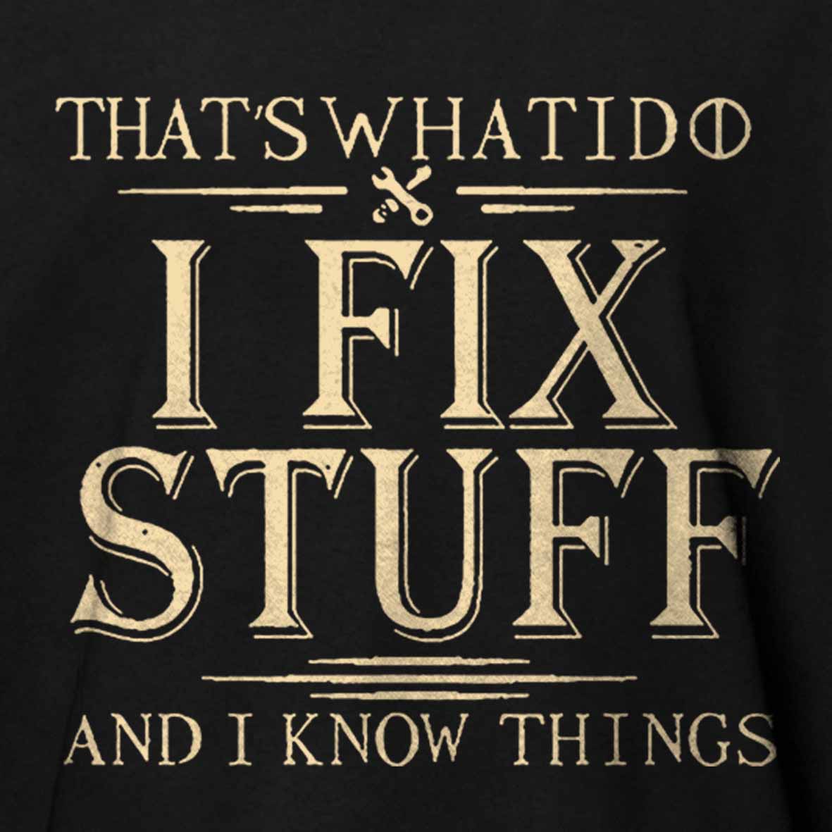 Maturelion That's What I Do I Fix Stuff And I Know Things Unisex Cotton T-shirt -Maturelion
