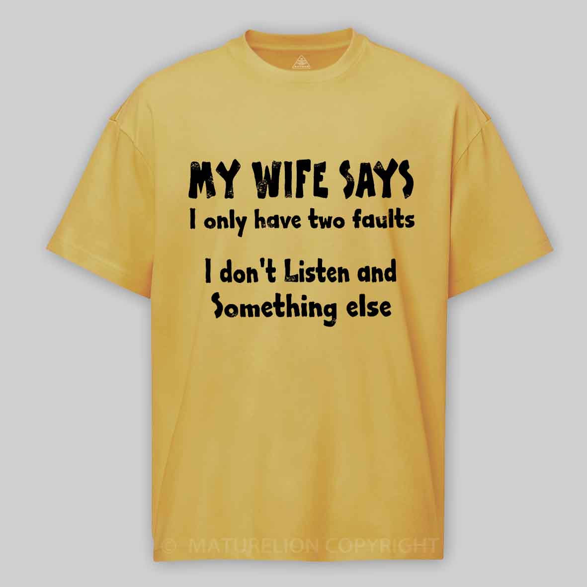 My Wife Says I Only Have Two Faults I Don't Listen And Something Else Cotton T-shirt -Maturelion