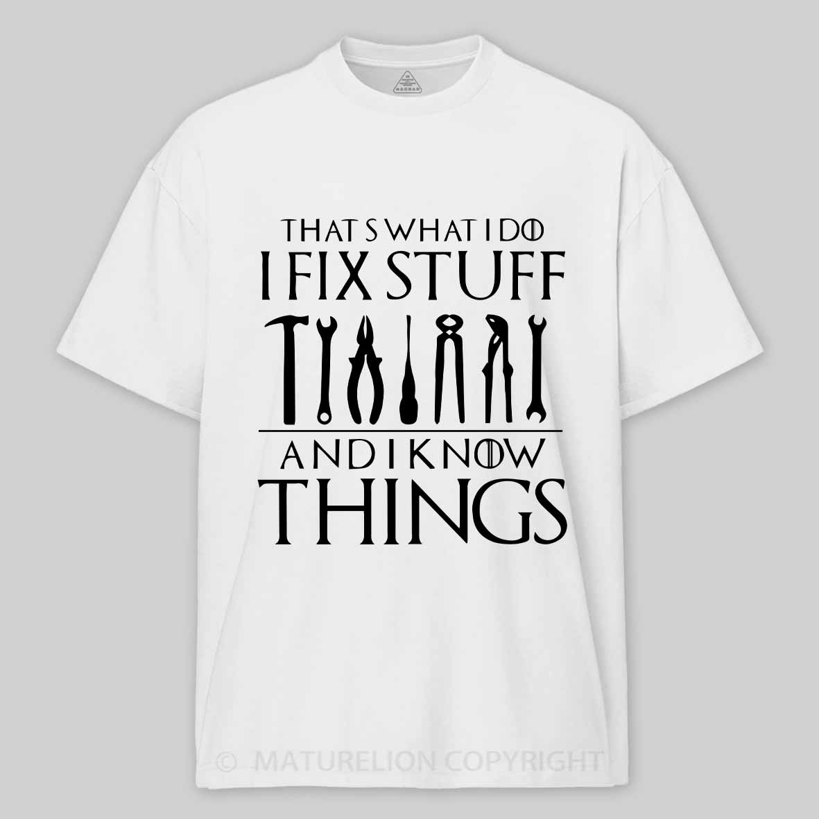 That's What I Do I Fix Stuff and I Know Things Cotton T-shirt 