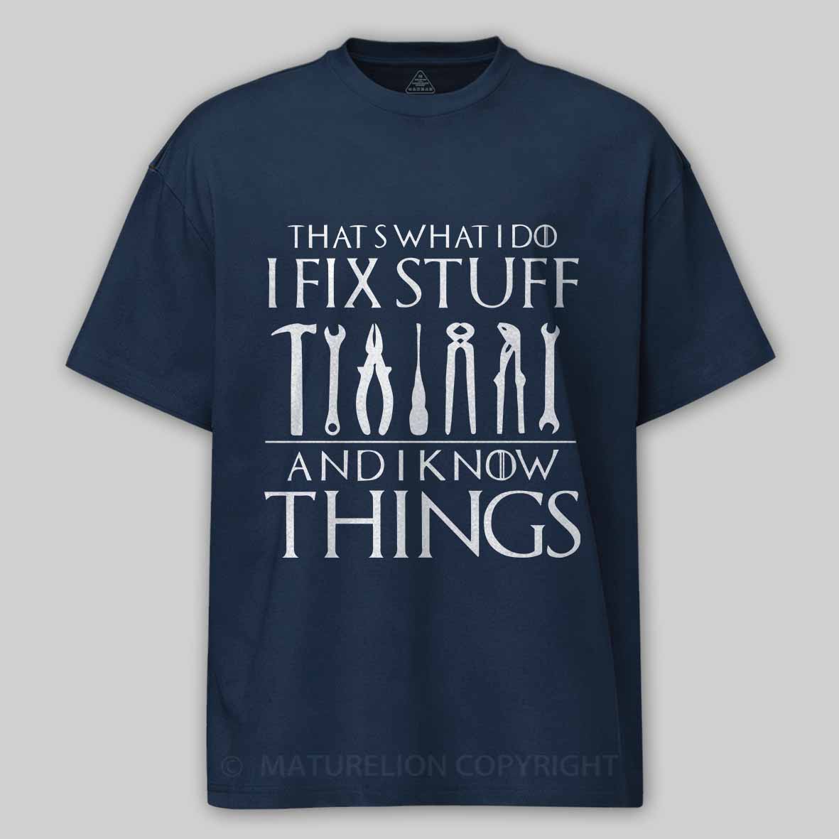 That's What I Do I Fix Stuff and I Know Things Cotton T-shirt 