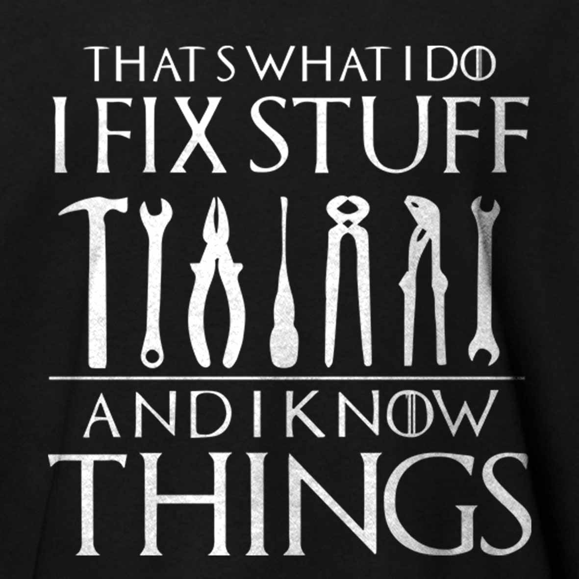 That's What I Do I Fix Stuff and I Know Things Cotton T-shirt 