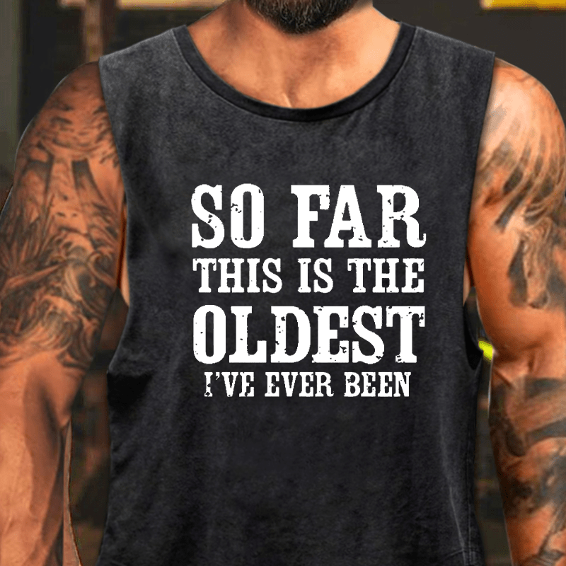 So Far This Is The Oldest I've Ever Been Washed Tank Top-Maturelion