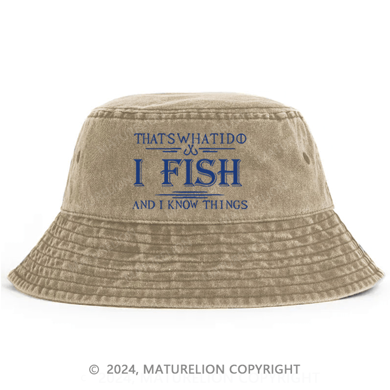 Maturelion That's What I Do I Fish And I Know Things Bucket Hat