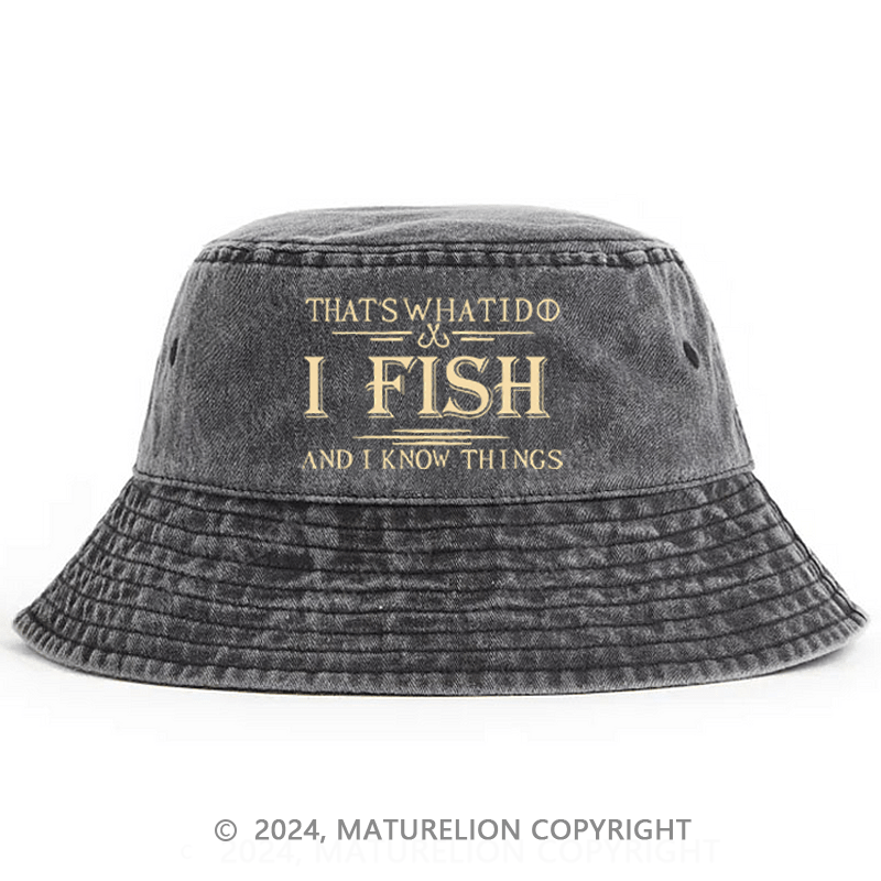Maturelion That's What I Do I Fish And I Know Things Bucket Hat