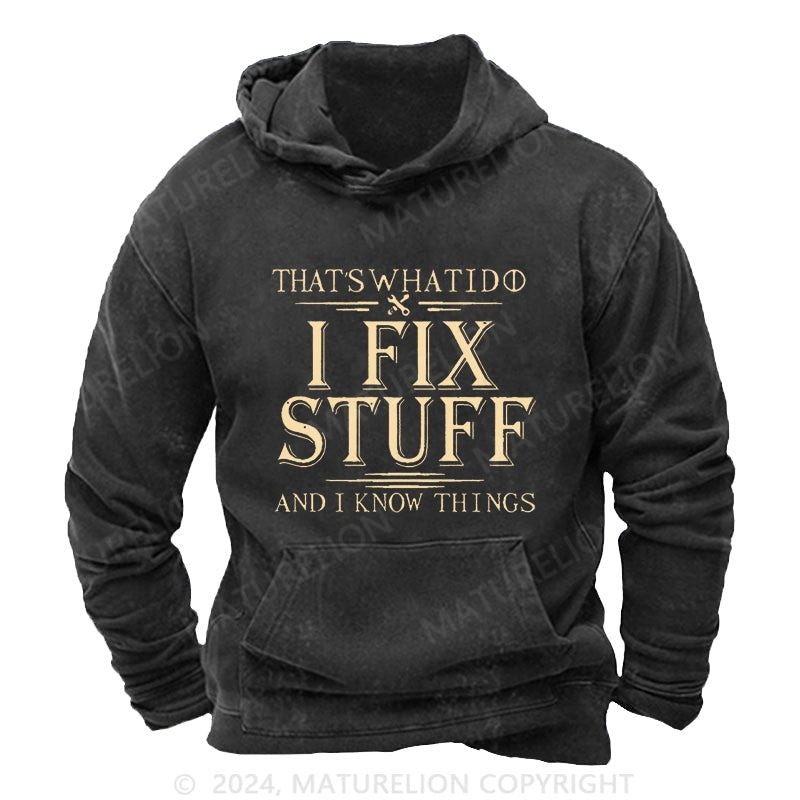 Maturelion That's What I Do I Fix Stuff And I Know Things DTG Printing Washed  Hoodie