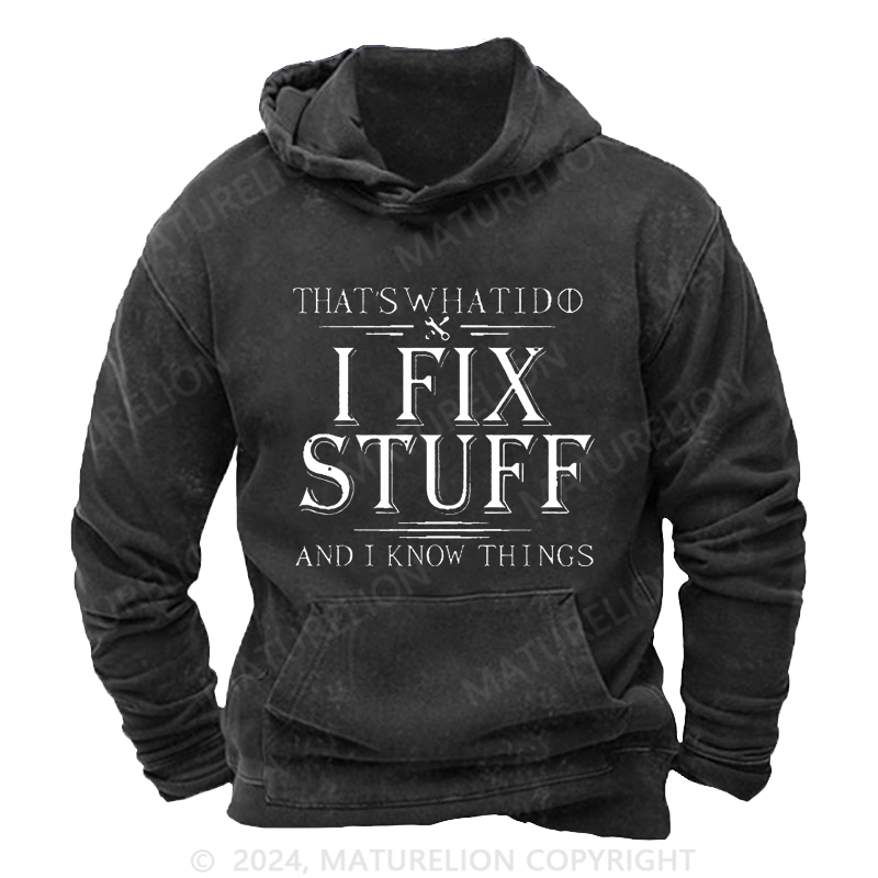 Maturelion That's What I Do I Fix Stuff And I Know Things Vintage Washed Custom Hoodie