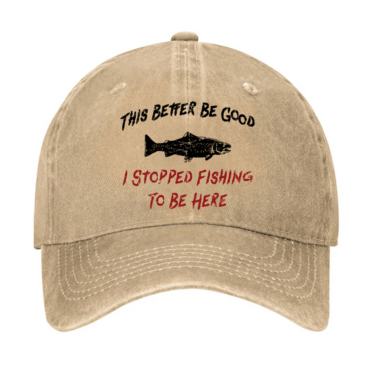 Maturelion This Better Be Good I stopped Fishing To Be Here Cap-Maturelion