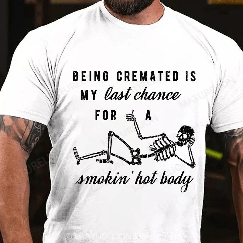 Maturelion Men's T-shirt Being Cremated Is My Last Chance For A Smokin' Hot Body Cotton T-shirt