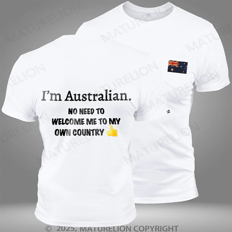 Maturelion Australia T-shirt I'm Australian No Need To Welcome Me To My Own Country Pocket T-shirt