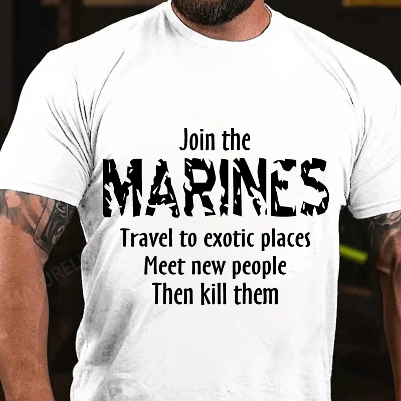 Maturelion Men's T-Shirt Join The Marines Travel To Exotic Places Meet New People Then Kill Them Cotton T-Shirt
