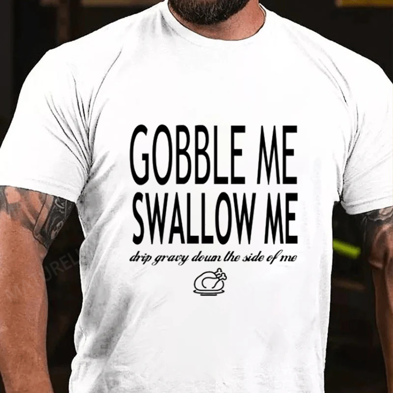 Maturelion Men's T-Shirt Gobble Me Swallow Me Drip Gravy Down The Side Of Me Sweatshirt Turkey Day Thanksgiving Cotton T-Shirt
