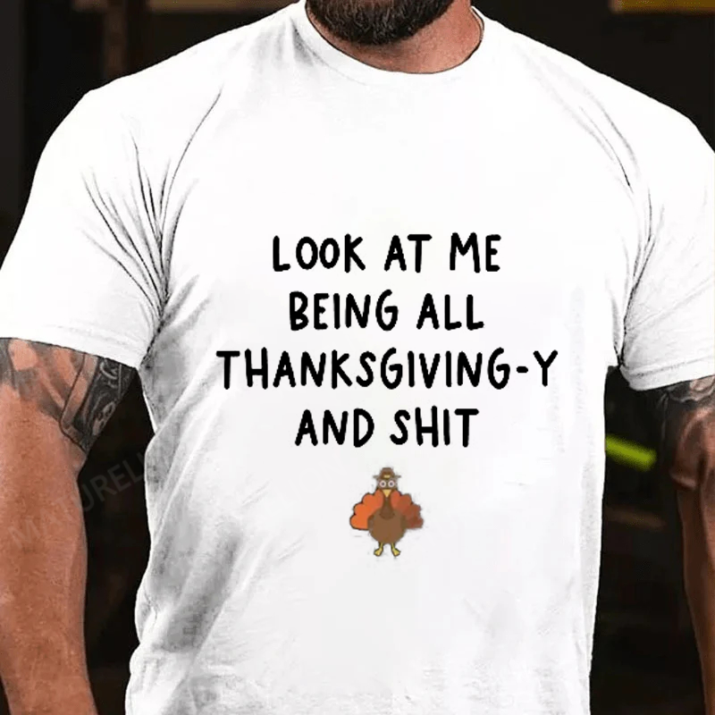 Maturelion Men's T-Shirt Look At Me Being All Thanksgiving-Y And Shit Thanksgiving Cotton T-Shirt