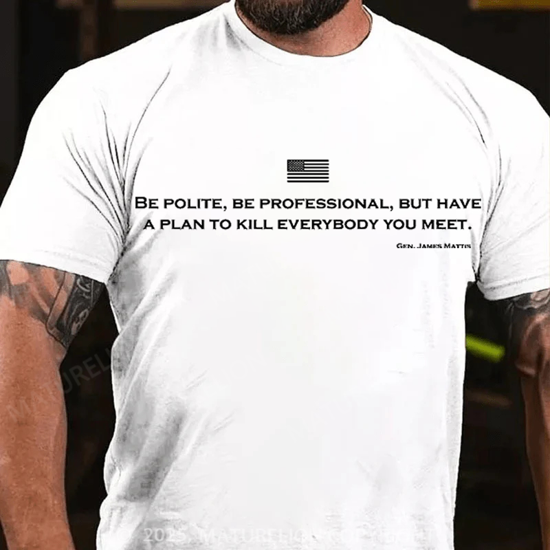 Maturelion Men's T-Shirt Be Polite and Have a Plan Mattis Quote Cotton T-Shirt