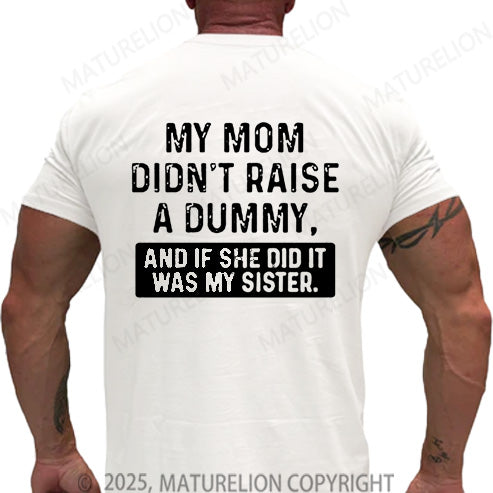 Maturelion Men's T-shirt My Mom Didn't Raise A Dummy, And If She Did It Was My Sister Cotton T-shirt