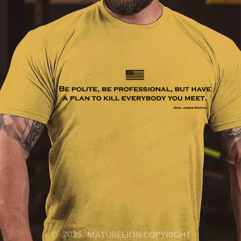 Maturelion Men's T-Shirt Be Polite and Have a Plan Mattis Quote Cotton T-Shirt