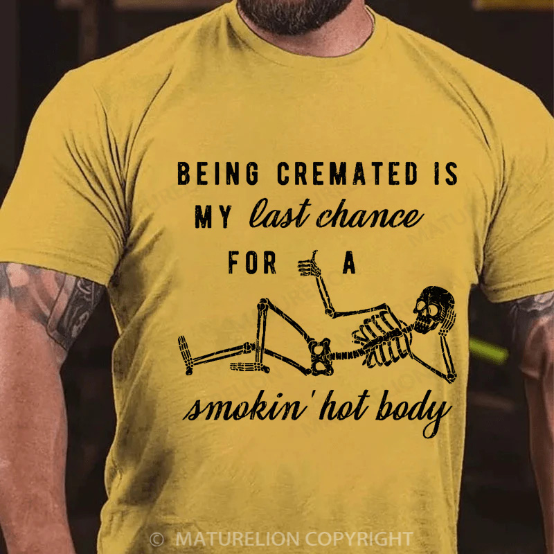 Maturelion Men's T-shirt Being Cremated Is My Last Chance For A Smokin' Hot Body Cotton T-shirt