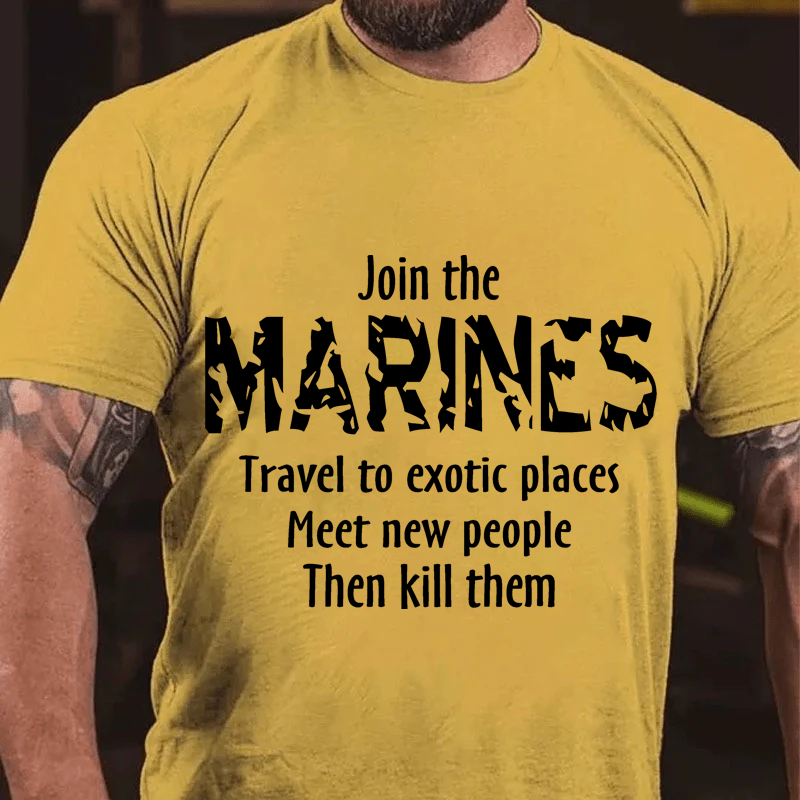 Maturelion Men's T-Shirt Join The Marines Travel To Exotic Places Meet New People Then Kill Them Cotton T-Shirt