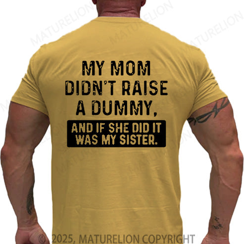 Maturelion Men's T-shirt My Mom Didn't Raise A Dummy, And If She Did It Was My Sister Cotton T-shirt