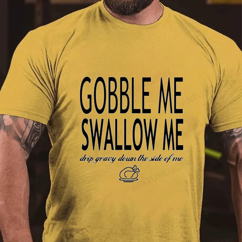 Maturelion Men's T-Shirt Gobble Me Swallow Me Drip Gravy Down The Side Of Me Sweatshirt Turkey Day Thanksgiving Cotton T-Shirt