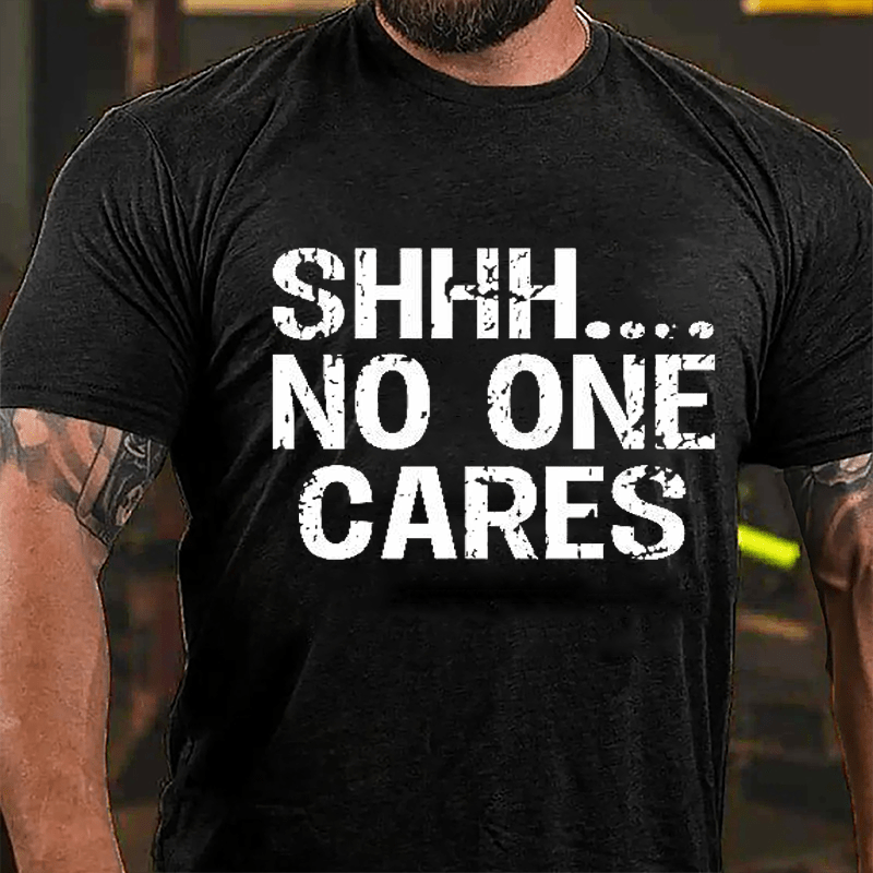 Maturelion Shhh No One Cares Cotton T-Shirt (Free Customization)-Maturelion