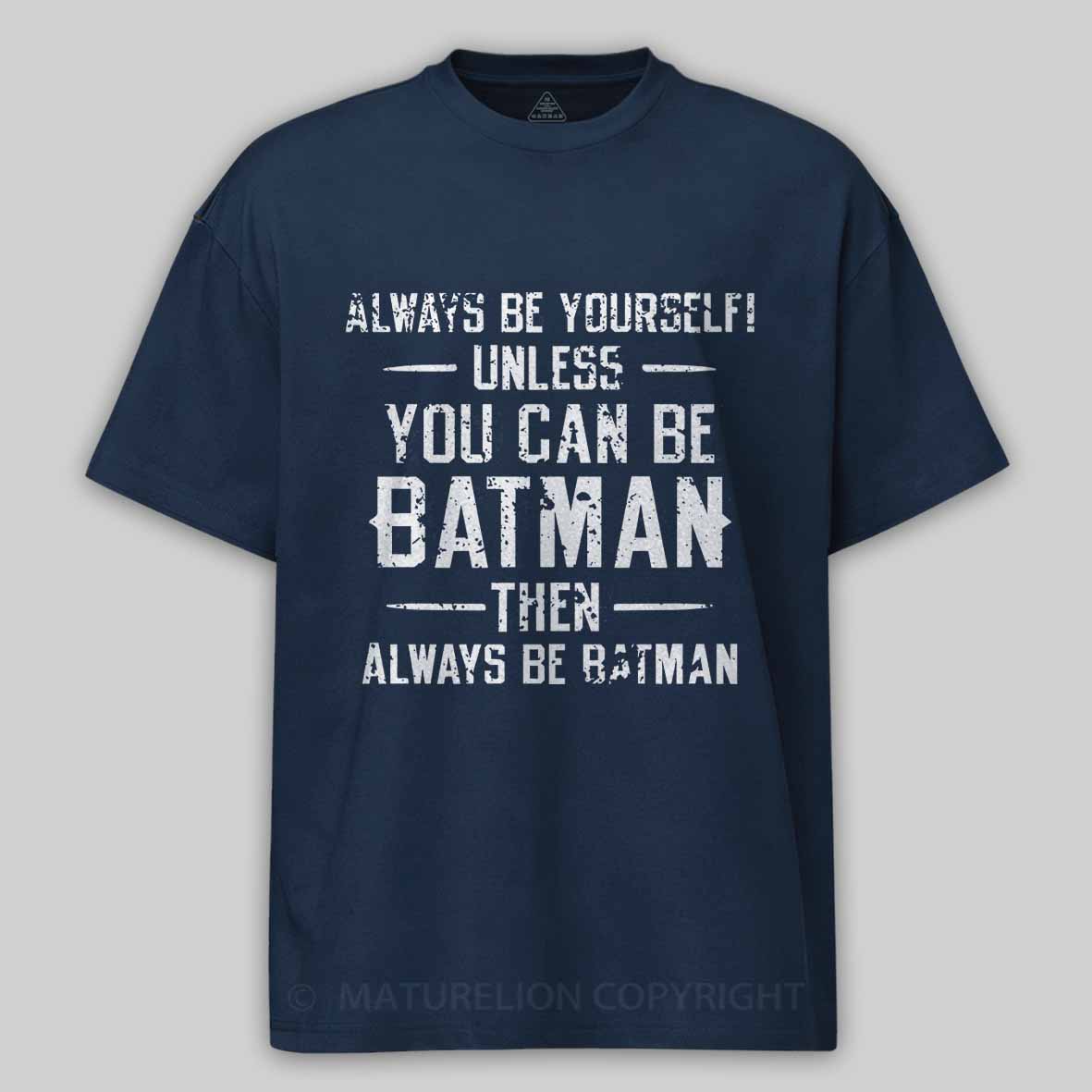 Always Be Yourself Unless You Can Be Batman Then Always Be Batman Cotton T-shirt 