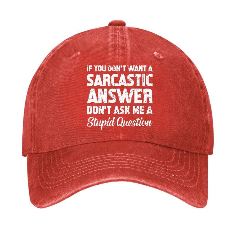 If You Dont Want A Sarcastic Answer Dont A Stupid Question Funny Cap-Maturelion