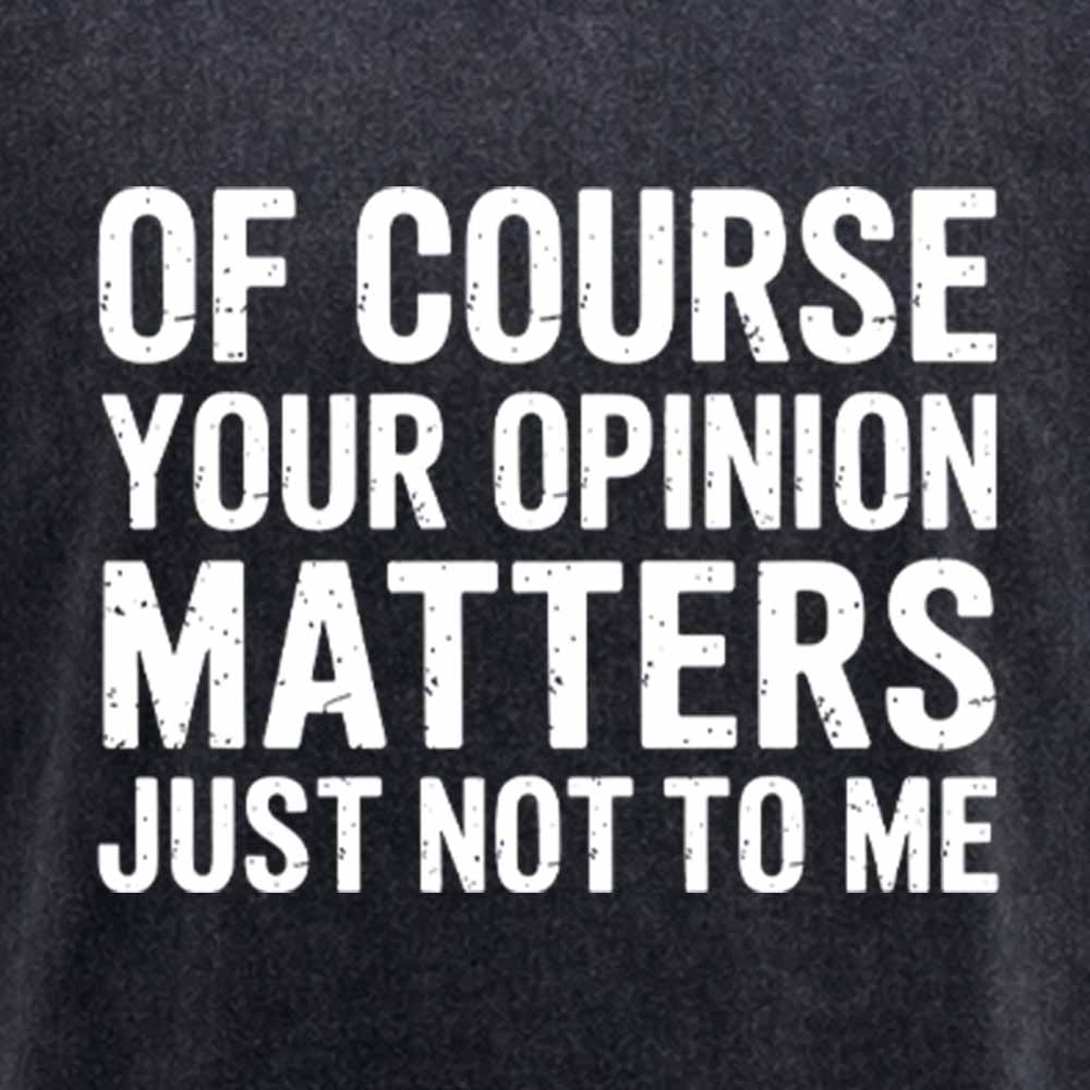 MaturelionOld Of Course Your Opinion Matters Just Not To Me Washed T-shirt