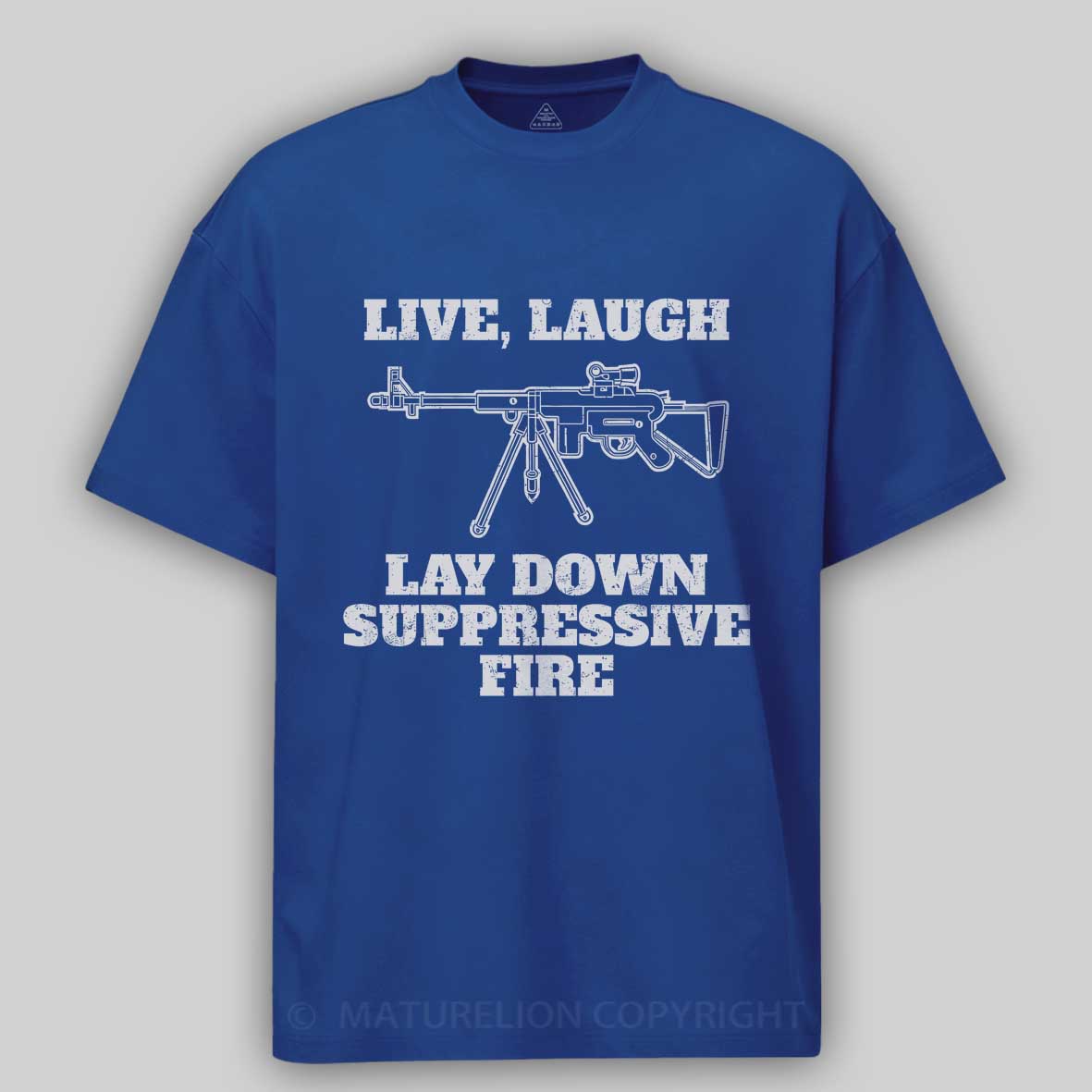 Maturelion Live Laugh Lay Down Suppressive Fire - Machine Gun, Meme Cotton T-shirt