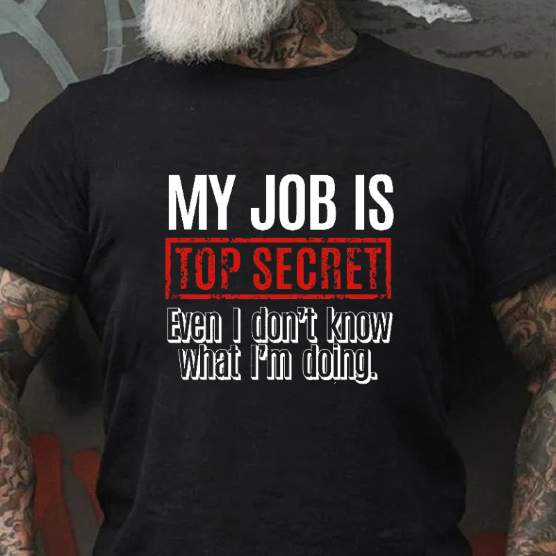 My Job Is Top Secret Even I Don't Know What I'm Doing Cotton T-shirt-Maturelion