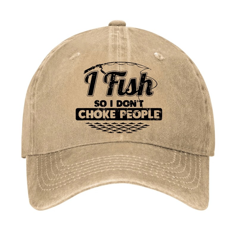 I Fish So I Don't Choke People Funny Sayings Fishing Cap-Maturelion
