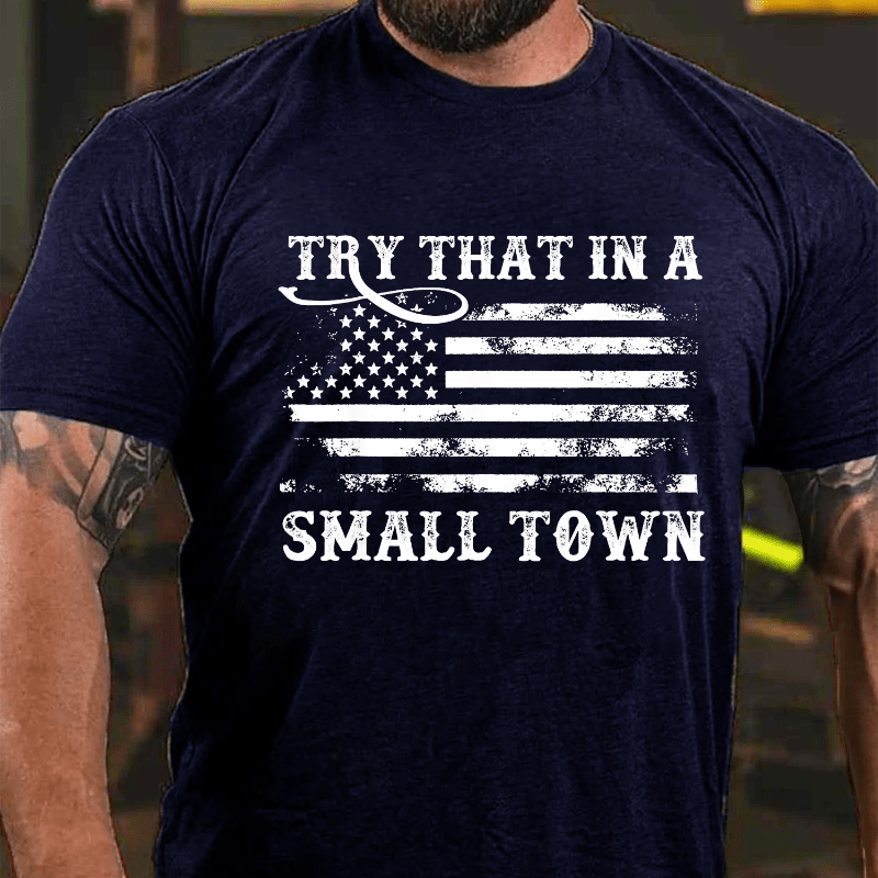 Try That In A Small Town Men Cotton T-shirt (Free Customization)-Maturelion