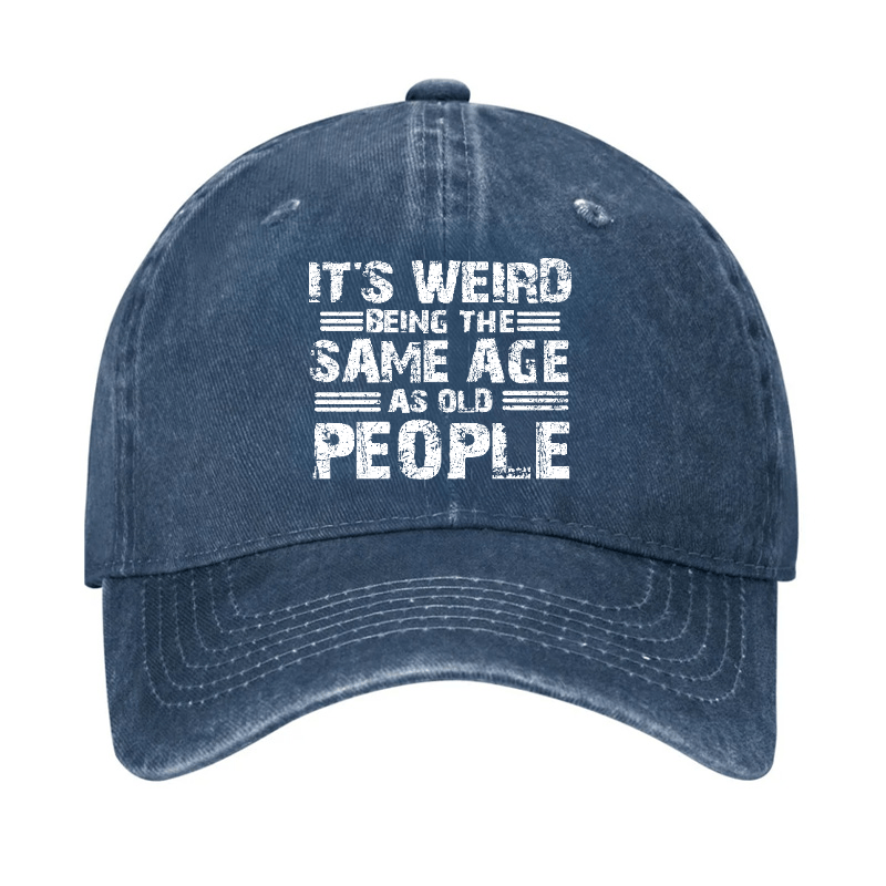 It's Weird Being The Same Age As Old People Cap-Maturelion