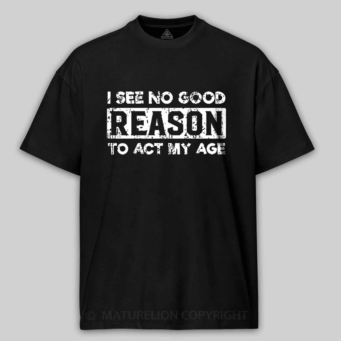 Maturelion I See No Good Reason To Act My Age Unisex Cotton T-shirt 