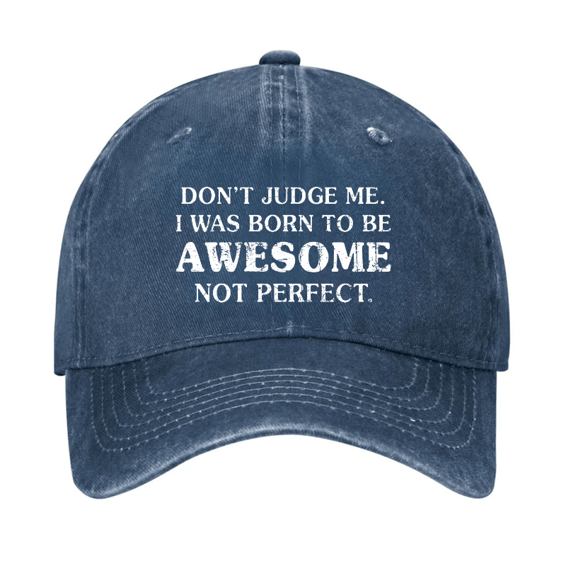 Do Not Judge Me I Was Born To Be Awesome Not Perfect Cap-Maturelion