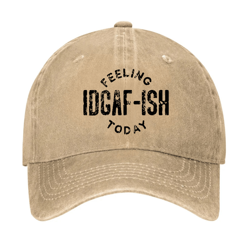 Feeling IDGAF-ish Today Funny Sarcastic Cap-Maturelion