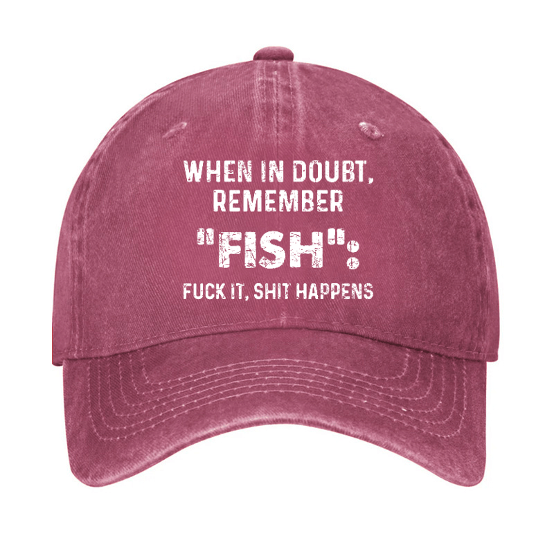 When In Doubt Remember Fish Fuck It Shit Happens Cap-Maturelion