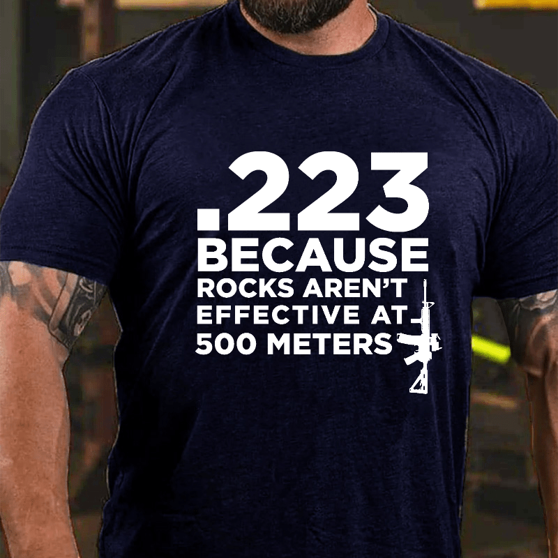 223 Because Rocks Aren't Effective At. 500 Meters Cotton T-shirt (Free Customization)-Maturelion