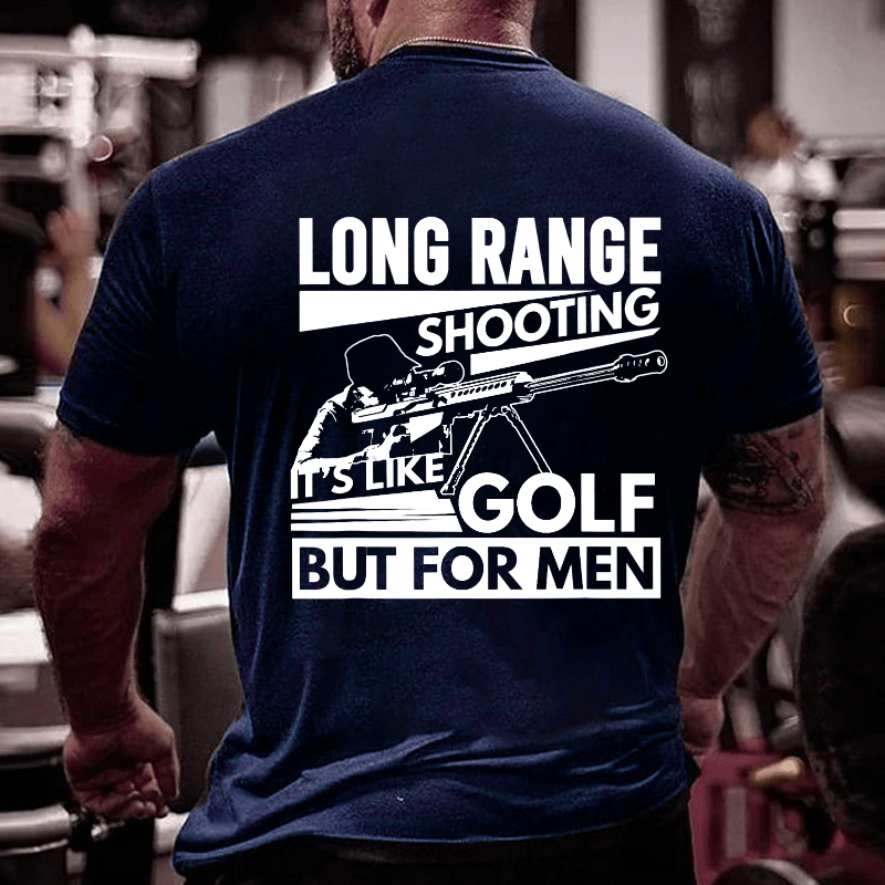 Long Range Shooting It's Like Golf But For Men Cotton T-shirt (Free Customization)