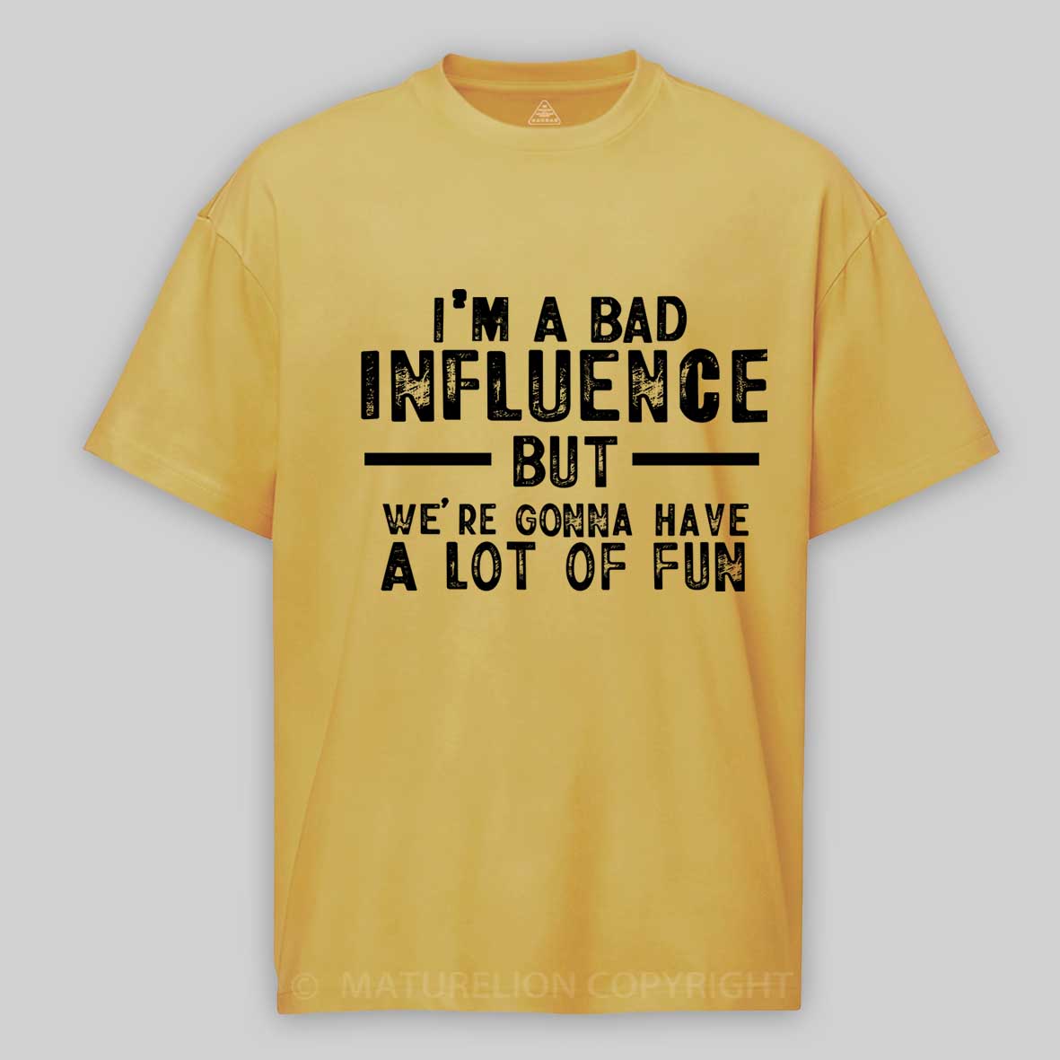 Maturelion I'm A Bad Influence But We're Gonna Have A Lot Of Fun Unisex Cotton T-shirt 