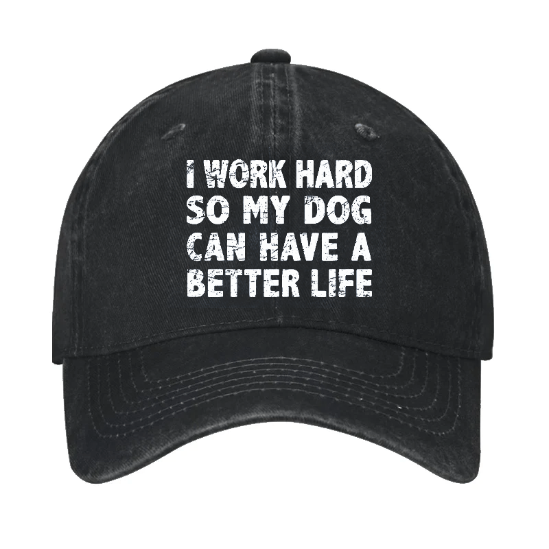 I Work Hard So My Dog Can Have A Better Life Cap-Maturelion